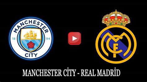 man city real madrid canlı izle